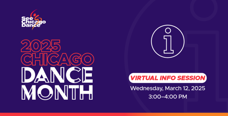 2025 Chicago Dance Month Virtual Info Session Wednesday, March 12, 2025 3:00 to 4:00 PM